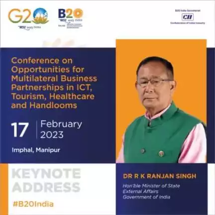 Minister of State, External Affairs, Govt. of India, 
Dr R K Ranjan Singh to address the #B20India Conference on Multilateral Business Partnerships at Imphal, Manipur.
