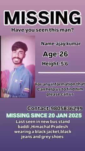 MISSING
NAME -AJAY KUMAR
AGE-26
LOCATION-BADDI(HIMACHAL PRADESH) for any information that Can   
please